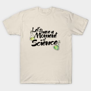 Let's have a moment of SCIENCE T-Shirt